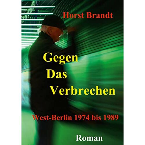 Horst Brandt – Gegen das Verbrechen: West-Berlin 1974 bis 1989