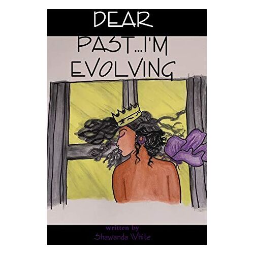 Shawanda White – Dear Past…I’m Evolving