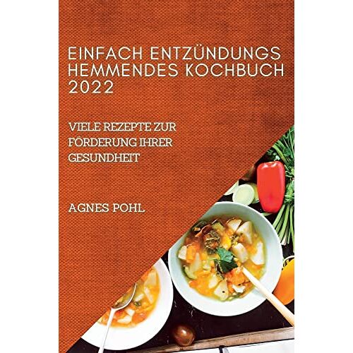Agnes Pohl – EINFACH ENTZÜNDUNGSHEMMENDES KOCHBUCH 2022