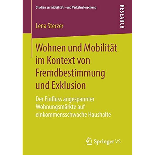 Lena Sterzer – Wohnen und Mobilität im Kontext von Fremdbestimmung und Exklusion: Der Einfluss angespannter Wohnungsmärkte auf einkommensschwache Haushalte (Studien zur Mobilitäts- und Verkehrsforschung)