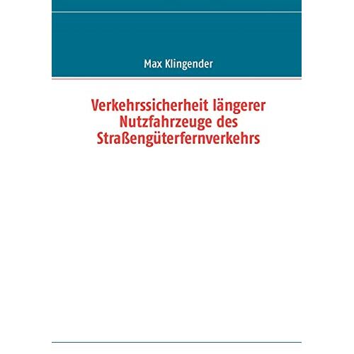 Max Klingender – Verkehrssicherheit längerer Nutzfahrzeuge des Straßengüterfernverkehrs