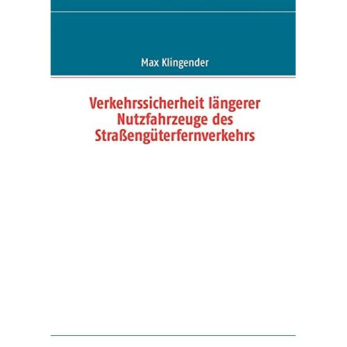 Max Klingender – Verkehrssicherheit längerer Nutzfahrzeuge des Straßengüterfernverkehrs