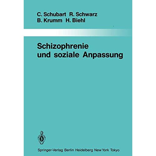 Rainer Schwarz, Claudia Schubart – Schizophrenie und soziale Anpassung: Eine prospektive Längsschnittuntersuchung (Monographien aus dem Gesamtgebiete der Psychiatrie, 40, Band 40)