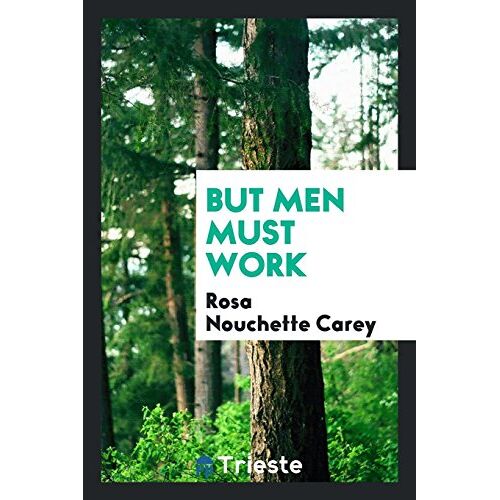 Carey, Rosa Nouchette - But men must work