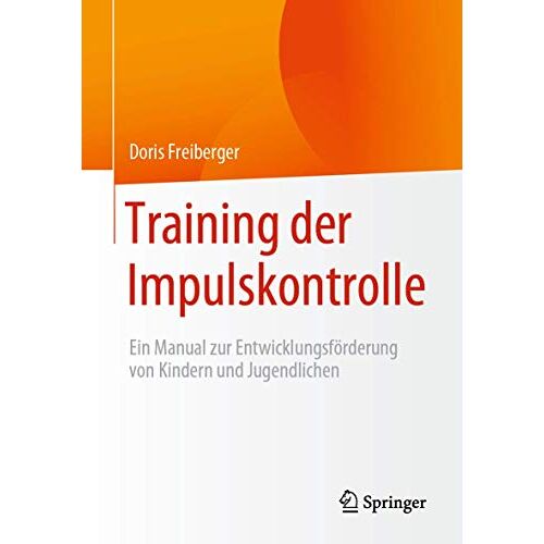 Doris Freiberger - Training der Impulskontrolle: Ein Manual zur Entwicklungsförderung von Kindern und Jugendlichen