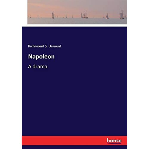 Dement, Richmond S. – Napoleon: A drama