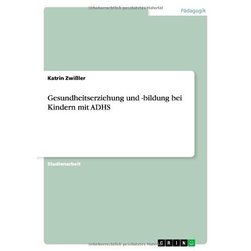 Katrin Zwißler - Gesundheitserziehung und -bildung bei Kindern mit ADHS