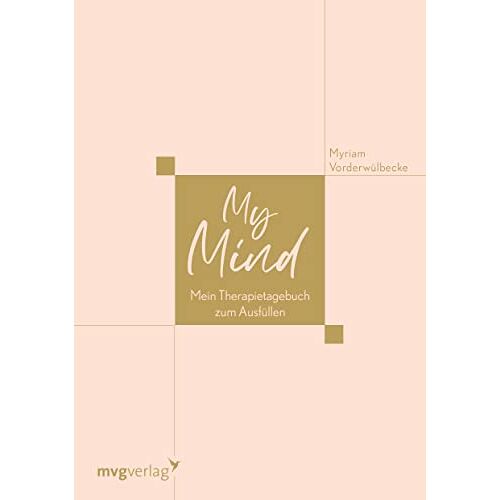 Myriam Vorderwülbecke – My Mind: Mein Therapietagebuch zum Ausfüllen. Zur Unterstützung der Psychotherapie bei Depression, Burnout, Angststörung, Borderline für mehr Selbstfürsorge und Selbstliebe
