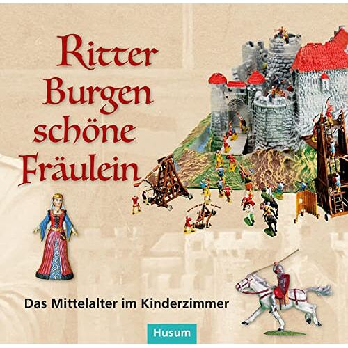 Victoria Asschenfeldt - Ritter – Burgen – schöne Fräulein: Das Mittelalter im Kinderzimmer