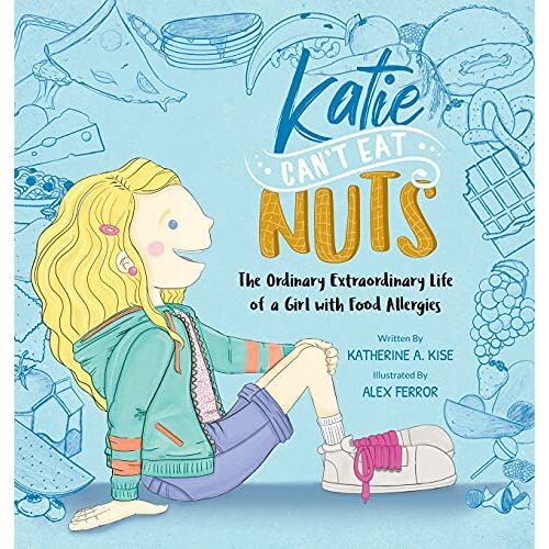 Katherine Kise – Katie Can’t Eat Nuts: The Ordinary Extraordinary Life of a Girl with Food Allergies