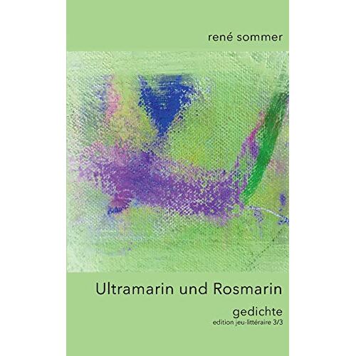 René Sommer – Ultramarin und Rosmarin: Gedichte (edition jeu-littéraire)