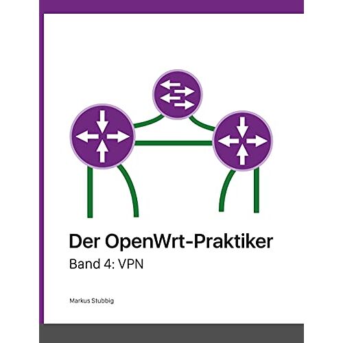 Markus Stubbig – Der OpenWrt-Praktiker: VPN (Band 4)