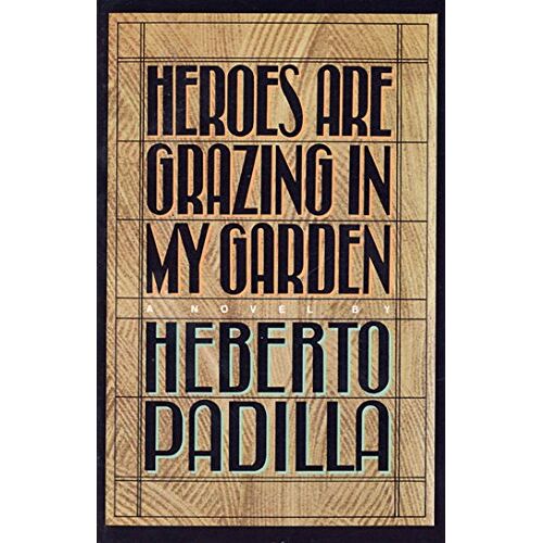 Heberto Padilla – HEROES ARE GRAZING IN MY GARDEN P