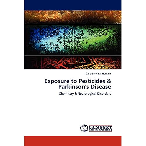 Zaib-un-nisa Hussain – Exposure to Pesticides & Parkinson’s Disease: Chemistry & Neurological Disorders