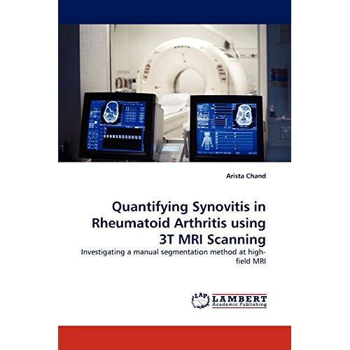 Arista Chand – Quantifying Synovitis in Rheumatoid Arthritis using 3T MRI Scanning: Investigating a manual segmentation method at high-field MRI