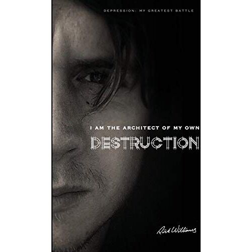 Rick Williams – I am the Architect of my own Destruction: Depression: My Greatest Battle