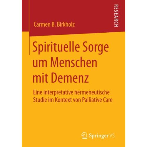 Birkholz, Carmen B. – Spirituelle Sorge um Menschen mit Demenz: Eine interpretative hermeneutische Studie im Kontext von Palliative Care