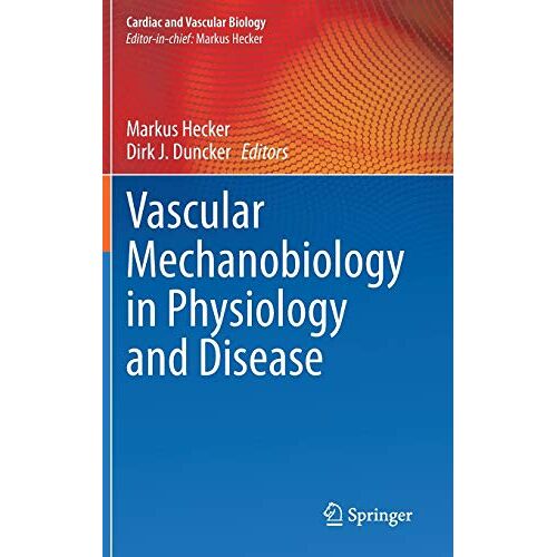 Markus Hecker – Vascular Mechanobiology in Physiology and Disease (Cardiac and Vascular Biology, 8, Band 8)