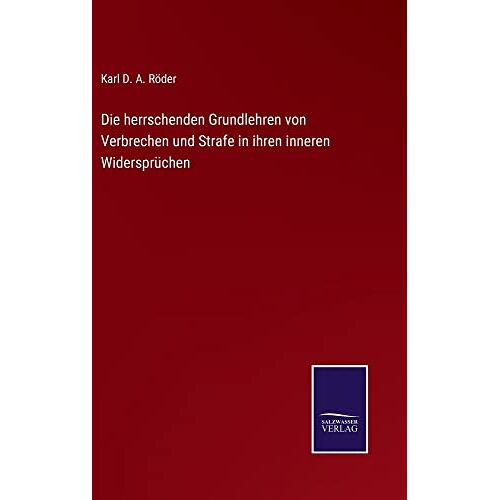 Röder, Karl D. A. – Die herrschenden Grundlehren von Verbrechen und Strafe in ihren inneren Widersprüchen