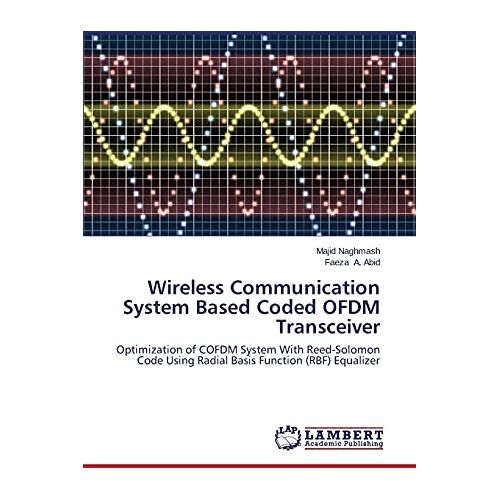 Majid Naghmash – Wireless Communication System Based Coded OFDM Transceiver: Optimization of COFDM System With Reed-Solomon Code Using Radial Basis Function (RBF) Equalizer