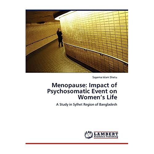 Shetu, Sayema Islam – Menopause: Impact of Psychosomatic Event on Women’s Life: A Study in Sylhet Region of Bangladesh