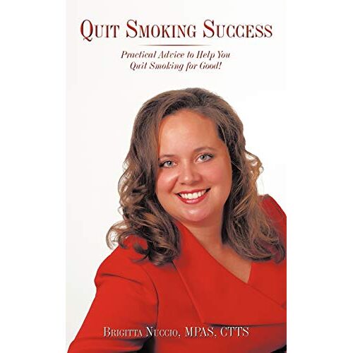 Nuccio, MPAS CTTS Brigitta – Quit Smoking Success: Practical Advice to Help You Quit Smoking for Good!