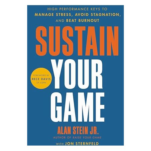 Alan Stein – Sustain Your Game: High Performance Keys to Manage Stress, Avoid Stagnation, and Beat Burnout