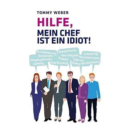 Tommy Weber – Hilfe, mein Chef ist ein Idiot!: Überlebensstrategien im Berufsalltag