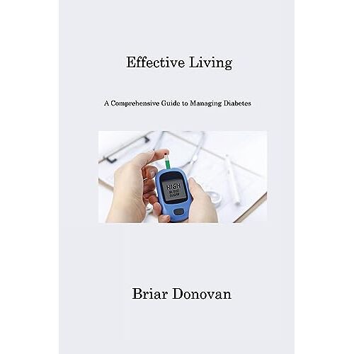 Briar Donovan – Effective Living: A Comprehensive Guide to Managing Diabetes