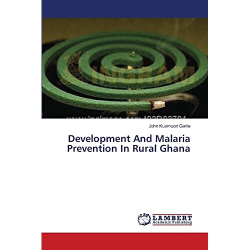 Ganle, John Kuumuori – Development And Malaria Prevention In Rural Ghana