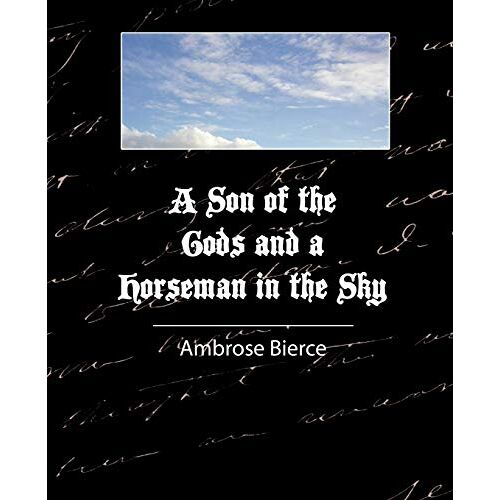 Ambrose Bierce - A Son of the Gods and a Horseman in the Sky - Bierce
