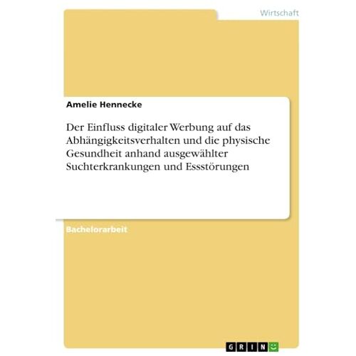 Amelie Hennecke – Der Einfluss digitaler Werbung auf das Abhängigkeitsverhalten und die physische Gesundheit anhand ausgewählter Suchterkrankungen und Essstörungen