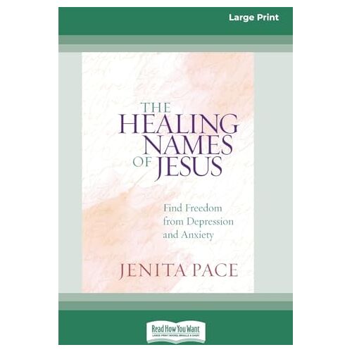 Jenita Pace – The Healing Names of Jesus: Find Freedom from Depression and Anxiety [Standard Large Print]