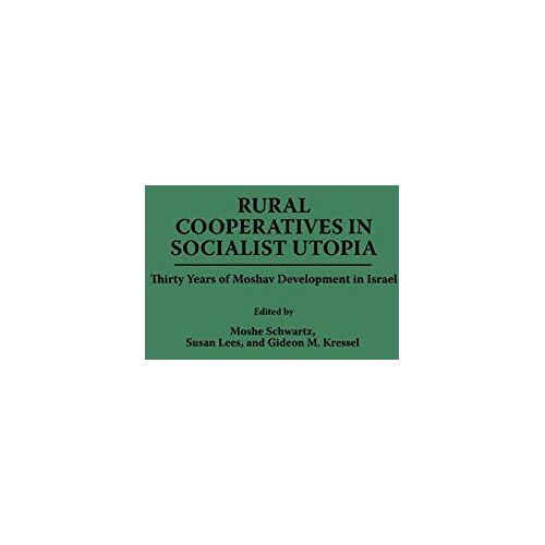 Gideon Kressel – Rural Cooperatives in Socialist Utopia: Thirty Years of Moshav Development in Israel (Contributions to the Study of Science)