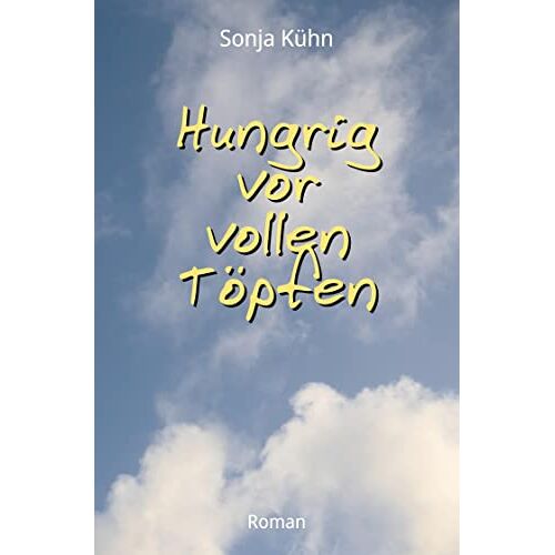 Sonja Kühn - Hungrig vor vollen Töpfen: DE