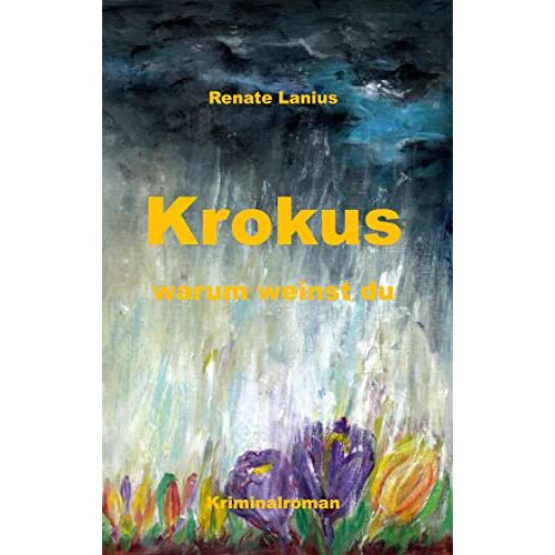 Renate Lanius – Krokus warum weinst du