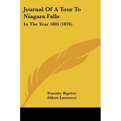 Timothy Bigelow – Journal Of A Tour To Niagara Falls: In The Year 1805 (1876)