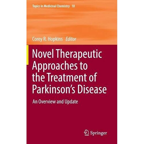 Hopkins, Corey R. – Novel Therapeutic Approaches to the Treatment of Parkinson’s Disease: An Overview and Update (Topics in Medicinal Chemistry)