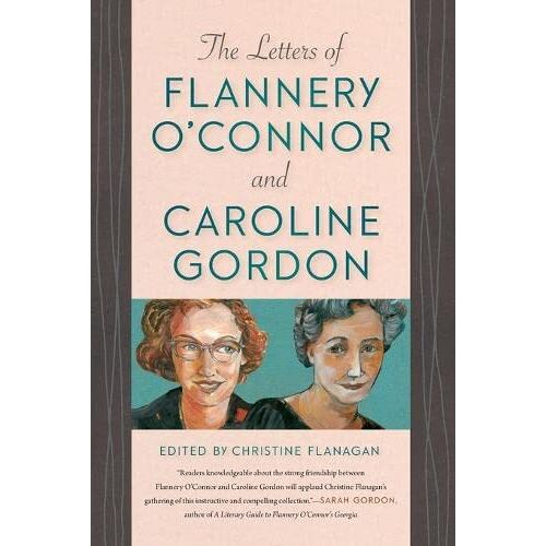 Christine Flanagan – Letters of Flannery O’Connor and Caroline Gordon