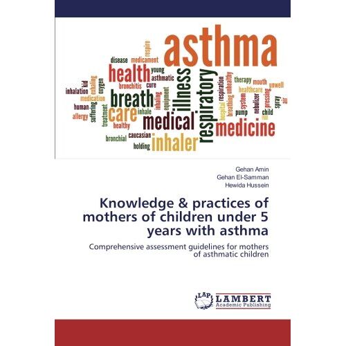 Gehan Amin – Knowledge & practices of mothers of children under 5 years with asthma: Comprehensive assessment guidelines for mothers of asthmatic children