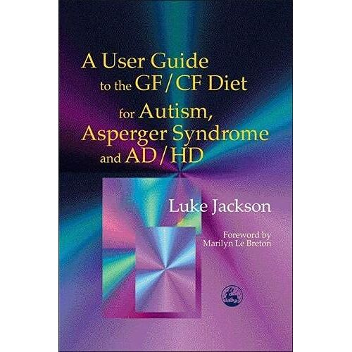 Luke Jackson – A User Guide to the GF/CF Diet for Autism, Asperger Syndrome and AD/HD