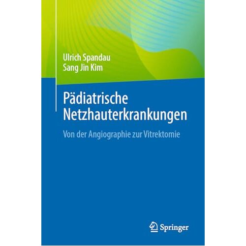 Ulrich Spandau – Pädiatrische Netzhauterkrankungen: Von der Angiographie zur Vitrektomie