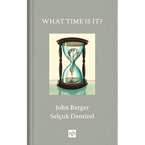 John Berger - Berger, J: What Time Is It?: John Berger