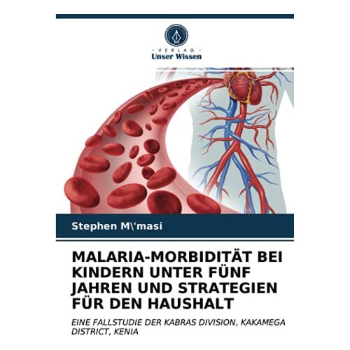 Stephen M'masi – MALARIA-MORBIDITÄT BEI KINDERN UNTER FÜNF JAHREN UND STRATEGIEN FÜR DEN HAUSHALT: EINE FALLSTUDIE DER KABRAS DIVISION, KAKAMEGA DISTRICT, KENIA