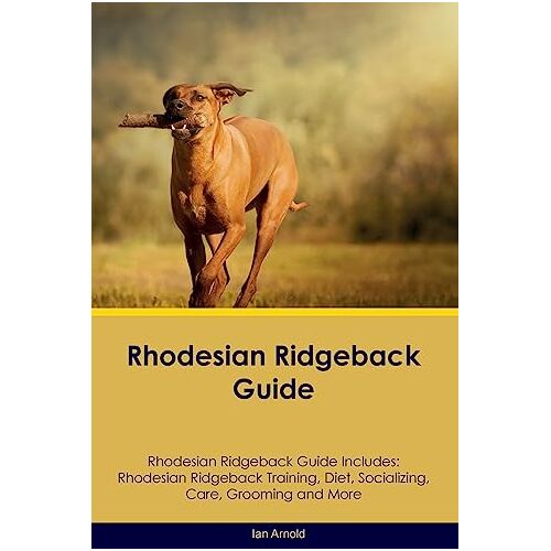 Ian Arnold – Rhodesian Ridgeback Guide Rhodesian Ridgeback Guide Includes: Rhodesian Ridgeback Training, Diet, Socializing, Care, Grooming, and More