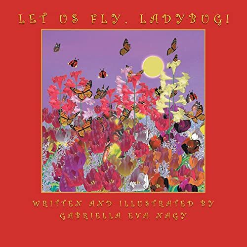 Nagy, Gabriella Eva - Let Us Fly, Ladybug!