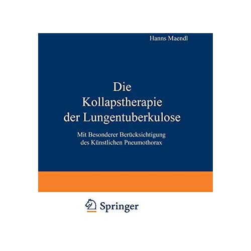 Hanns Maendl – Die Kollapstherapie der Lungentuberkulose: Mit Besonderer Berücksichtigung des Künstlichen Pneumothorax