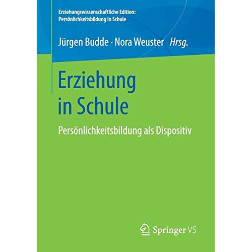 Jürgen Budde – Erziehung in Schule: Persönlichkeitsbildung als Dispositiv (Erziehungswissenschaftliche Edition: Persönlichkeitsbildung in Schule)