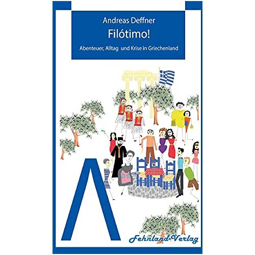 Andreas Deffner - Filótimo!: Abenteuer, Alltag und Krise in Griechenland (Abenteuer Griechenland: Abenteuer, Alltag und Krise in Griechenland)