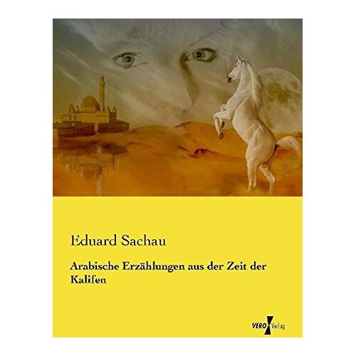 Eduard Sachau – Arabische Erzählungen aus der Zeit der Kalifen